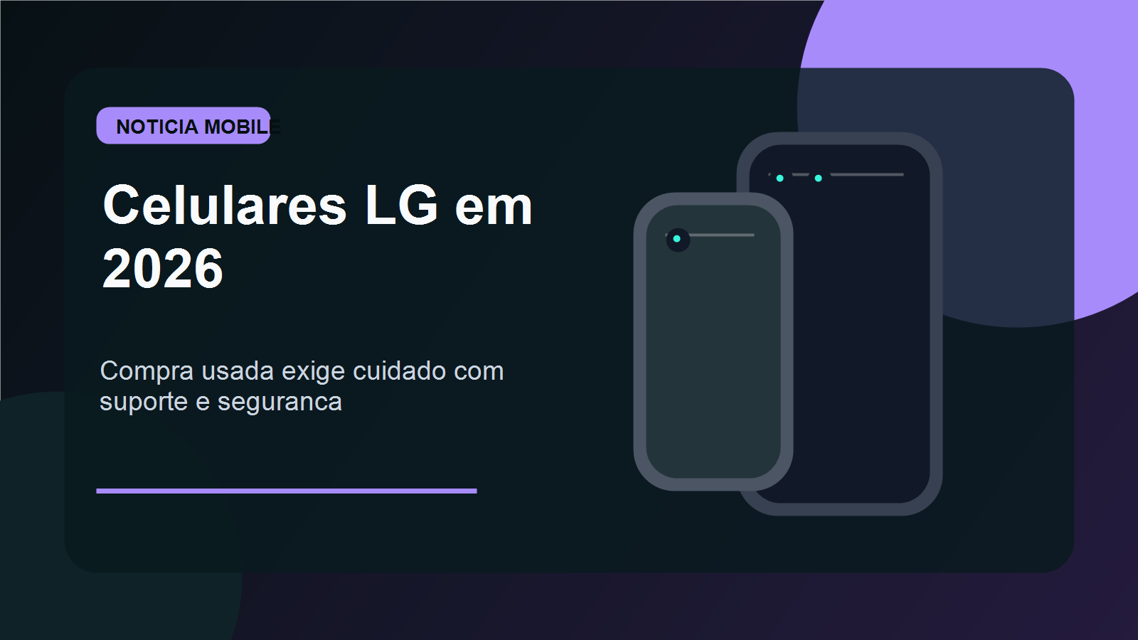 Celulares LG em 2026 com aviso de fim de suporte e atualizacoes encerradas